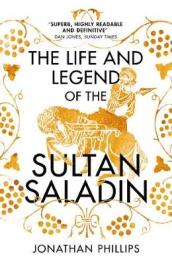 The Life and Legend of the Sultan Saladin