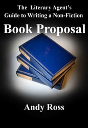 The Literary Agent s Guide to Writing a Non-Fiction Book Proposal