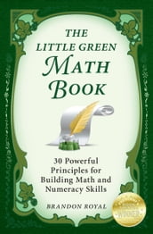 The Little Green Math Book: 30 Powerful Principles for Building Math and Numeracy Skills (3rd Edition)