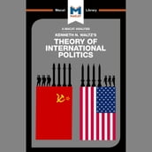 The Macat Analysis of Kenneth Waltz s Theory of International Political