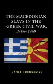 The Macedonian Slavs in the Greek Civil War, 19441949