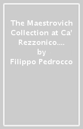 The Maestrovich Collection at Ca  Rezzonico. Ediz. illustrata