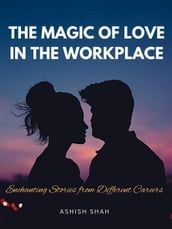 The Magic of Love in the Workplace: Enchanting Stories from Different Careers