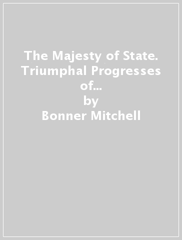 The Majesty of State. Triumphal Progresses of Foreign Sovereigns in Renaissance Italy (1494-1600) - Bonner Mitchell