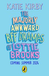 The Majorly Awkward BFF Dramas of Lottie Brooks