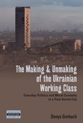 The Making and Unmaking of the Ukrainian Working Class