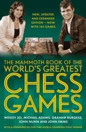 The Mammoth Book of the World s Greatest Chess Games .