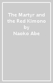 The Martyr and the Red Kimono