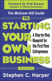 The McGraw-Hill Guide to Starting Your Own Business : A Step-By-Step Blueprint for the First-Time Entrepreneur