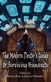 The Modern Deity s Guide to Surviving Humanity
