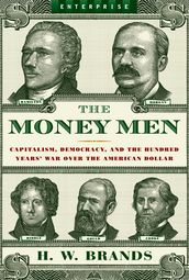 The Money Men: Capitalism, Democracy, and the Hundred Years  War Over the American Dollar (Enterprise)