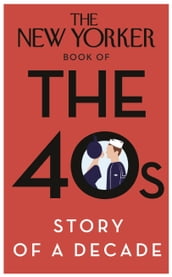 The New Yorker Book of the 40s: Story of a Decade