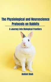 The Physiological and Neuroscience Protocols on Rabbits: A Journey into Biological Frontiers