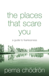 The Places That Scare You: A Guide to Fearlessness