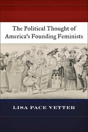 The Political Thought of America s Founding Feminists