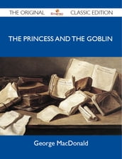 The Princess and the Goblin - The Original Classic Edition