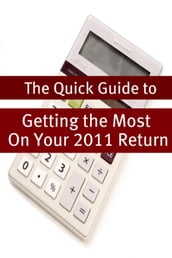 The Quick Guide to Getting the Most On Your 2011 Return