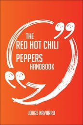 The Red Hot Chili Peppers Handbook - Everything You Need To Know About Red Hot Chili Peppers
