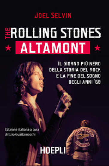 The Rolling Stones. Altamont. Il giorno più nero della storia del rock e la fine del sogno degli anni '60 - Joel Selvin