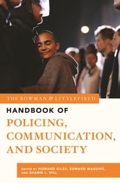 The Rowman & Littlefield Handbook of Policing, Communication, and Society