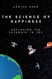 The Science of Happiness: Exploring the Pathways to Joy