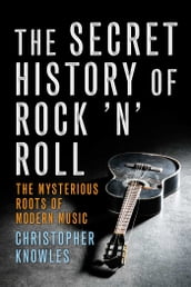 The Secret History of Rock  n  Roll