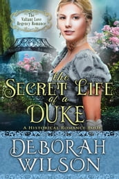 The Secret Life of a Duke (The Valiant Love Regency Romance #10) (A Historical Romance Book)