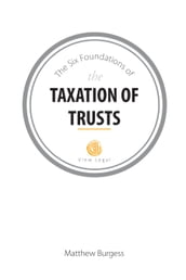 The Six Foundations of the Taxation of Trusts