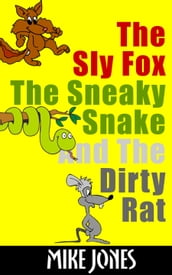 The Sly Fox, The Sneaky Snake And The Dirty Rat