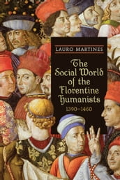 The Social World of the Florentine Humanists, 1390-1460