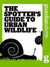 The Spotter s Guide to Urban Wildlife