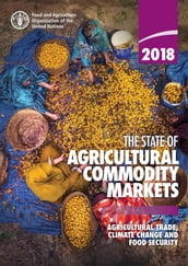 The State of Agricultural Commodity Markets 2018: Agricultural Trade, Climate Change and Food Security