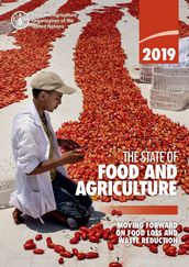 The State of Food and Agriculture 2019: Moving Forward on Food Loss and Waste Reduction