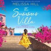 The Summer Villa: Escape with this romantic, feel good and perfect summer novel about friendship, love and family from the bestselling author