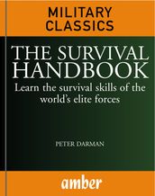 The Survival Handbook: Learn the survival skills of the world s elite forces