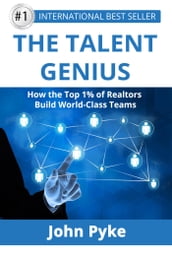 The Talent Genius: How The Top 1% of Realtors Build World-Class Teams