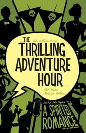 The Thrilling Adventure Hour: A Spirited Romance