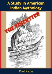 The Trickster: A Study In American Indian Mythology