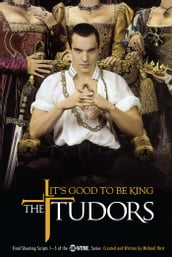 The Tudors: It s Good to Be King