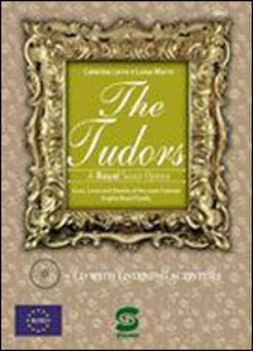 The Tudors. A royal soap opera. Con espansione online - Caterina Lerro - Luisa Marro