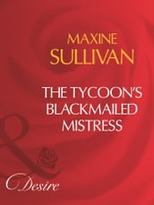 The Tycoon s Blackmailed Mistress (Mills & Boon Desire)