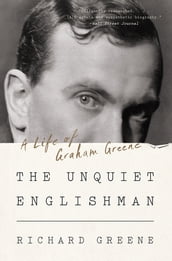 The Unquiet Englishman: A Life of Graham Greene