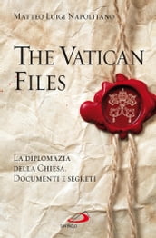 The Vatican Files. La diplomazia della Chiesa. Documenti e segreti