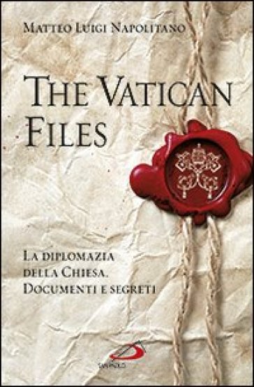 The Vatican files. La diplomazia della Chiesa. Documenti e segreti - Matteo Luigi Napolitano