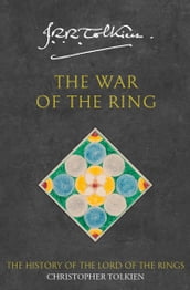 The War of the Ring (The History of Middle-earth, Book 8)