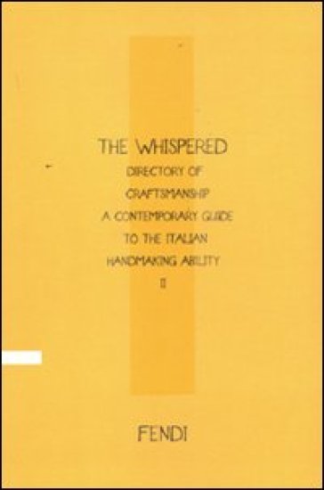 The Whispered directory of Craftsmanship. A contemporary guide to the Italian handmaking ability. 2. Ediz. inglese - Cesare M. Cunaccia - Vittoria Filippi Gabardi