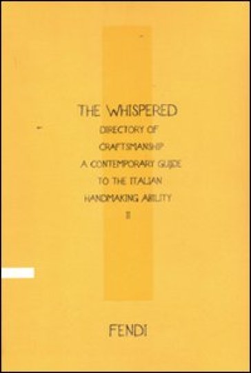 The Whispered directory of Craftsmanship. A contemporary guide to the Italian handmaking ability. 2. Ediz. francese - Cesare M. Cunaccia - Vittoria Filippi Gabardi