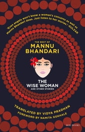 The Wise Woman and Other Stories: The Best of Mannu Bhandari