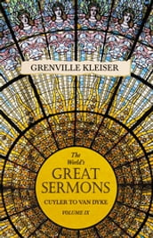 The World s Great Sermons - Cuyler to Van Dyke - Volume IX