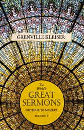 The World s Great Sermons - Guthrie to Mozley - Volume V